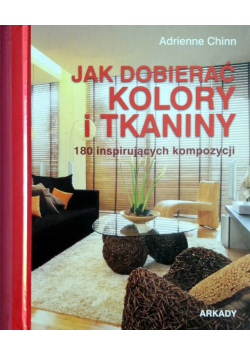 Jak dobierać kolory i tkaniny 180 inspirujacych kompozycji