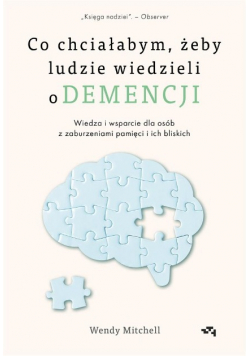 Co chciałabym, żeby ludzie wiedzieli o demencji