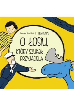 Usypianki  O Łosiu, który szukał przyjaciela