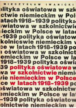 Polityka oświatowa w szkolnictwie niemieckim w Polsce w latach 1918 - 1939