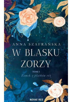 W blasku zorzy Tom 1 Zamek z płatków róż