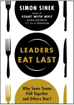 Leaders eat last why some teams pull together and others don't