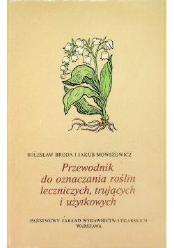 Przewodnik do oznaczania roślin leczniczych trujących i użytkowych