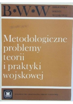 Metodologiczne problemy teorii i praktyki wojskowej