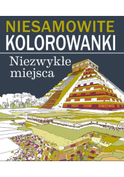 Niesamowite kolorowanki Niezwykłe miejsca