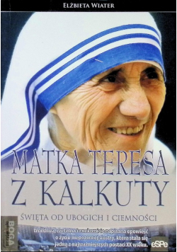 Przyjaciele Boga Matka Teresa z Kalkuty Święta od ubogich i ciemności