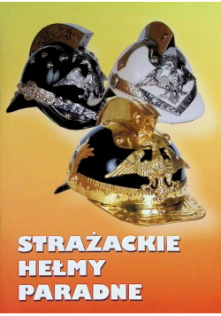 Strażackie hełmy paradne