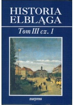 Historia Elbląga Tom III Część 1