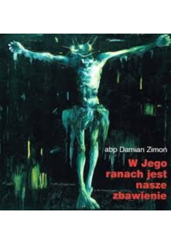 W jego ranach jest nasze zbawienie