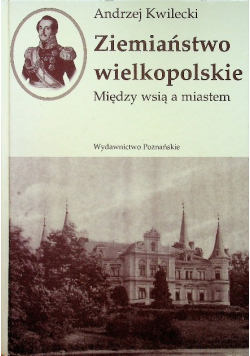Ziemiaństwo wielkopolskie Między wsią a miastem
