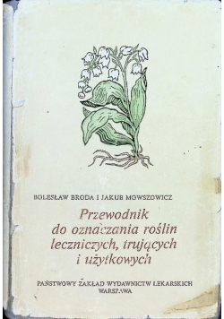 Przewodnik do oznaczania roślin leczniczych trujących i użytkowych