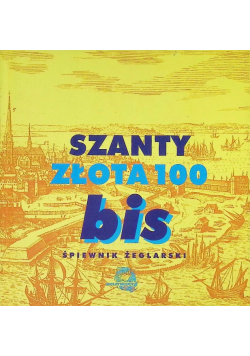 Szanty złota 100 bis Śpiewnik żeglarski