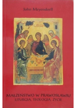 Małżeństwo w prawosławiu liturgia teologia życie