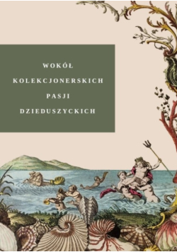 Wokół kolekcjonerskich pasji Dzieduszyckich