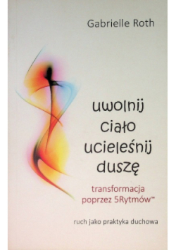 Uwolnij ciało ucieleśnij duszę