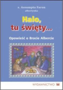 Halo, tu święty... Opowieść o Bracie Albercie