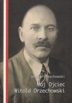 Mój Ojciec Witold Orzechowski