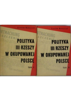 Polityka III Rzeszy w okupowanej Polsce Tom I i II
