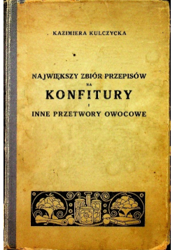 Największy zbiór przepisów na konfitury i inne przetwory owocowe  ok 1930 r.