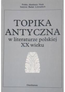 Topika antyczna w literaturze polskiej XX wieku