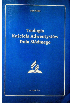 Teologia Kościoła Adwentystów Dnia Siódmego Część 2