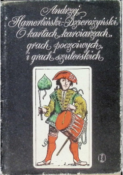 O kartach, karciarzach, grach poczciwych i grach szulerskich