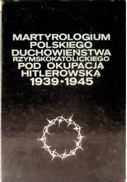 Martyrologium polskiego duchowieństwa rzymskokatolickiego pod okupacją hitlerowską 1939-1945