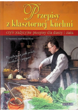 Przepisy z klasztornej kuchni czyli tradycyjne przepisy dla duszy i ciała