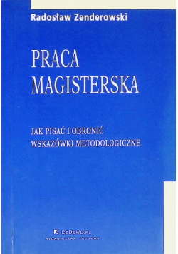 Praca magisterska. Jak pisać i obronić. Wskazówki metodologiczne