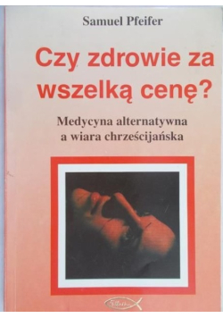Czy zdrowie za wszelką cenę?