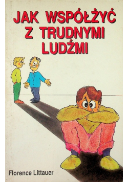 Jak współżyć z trudnymi ludźmi