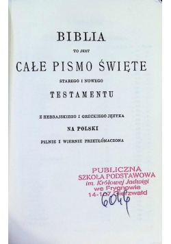 Biblia to jest całe Pismo Święte Starego i Nowego Testamentu