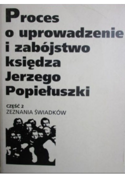 Proces o uprowadzenie i zabójstwo księdza Jerzego Popiełuszki Część 2