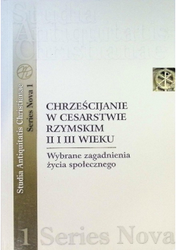 Chrześcijanie w Cesarstwie Rzymskim II i III wieku wybrane zagadnienia życia społecznego