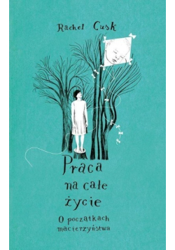 Praca na całe życie o początkach macierzyństwa