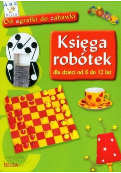 Księga robótek dla dzieci od 8 do 12 lat