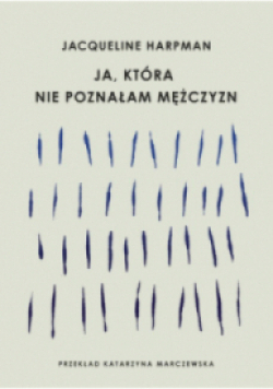 Ja, która nie poznałam mężczyzn