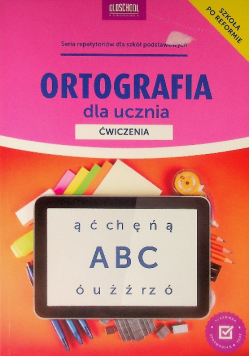 Ortografia dla ucznia Ćwiczenia