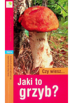 Czy wiesz... jaki to grzyb?