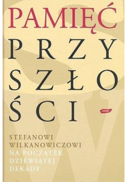 Pamięć przyszłości Stefanowi Wilkanowiczowi na początek dziewiątej dekady