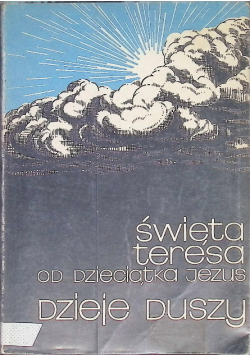 Święta Teresa od Dzieciątka Jezus Dzieje duszy
