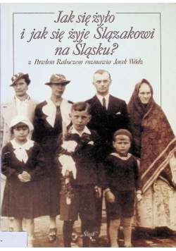 Jak się żyło i jak się żyje Ślązakowi na Śląsku