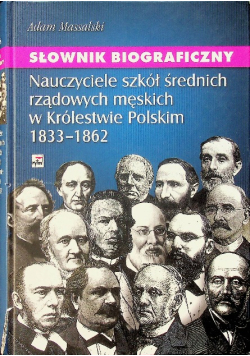 Słownik biograficzny nauczyciele szkół średnich rządowych męskich w Królestwie Polskim 1833-1862