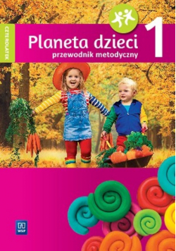 Planeta dzieci. Czterolatek. Przewodnik metodyczny. Część 1