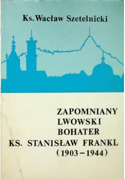 Zapomniany Lwowski Bohater Ks Stanisław Frankl 1903  - 1944