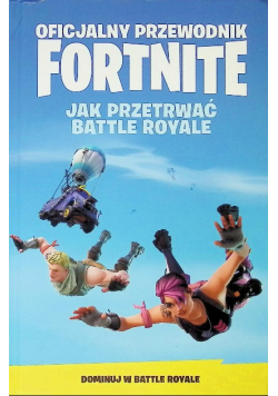 Oficjalny Przewodnik Fortnite Jak Przetrwać Battle Royale