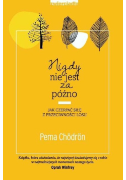 Nigdy nie jest za późno. Jak czerpać siłę z przeciwności losu