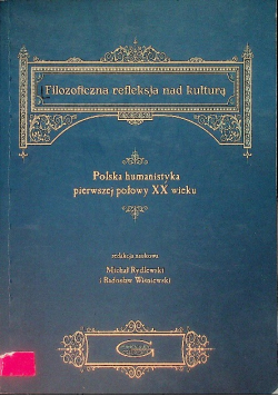 Filozoficzna refleksja nad kulturą. Polska humanistyka pierwszej połowy XX wieku