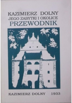 Kazimierz Dolny  jego zabytki i okolice przewodnik
