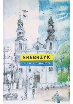 Srebrzyk mińskie opowieści